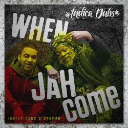 Indica Dubs & Danman - When Jah Come