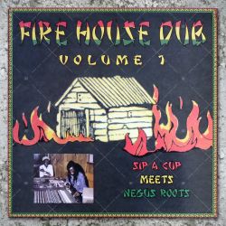 Sip A Cup meets Negus Roots - Fire House Dub Vol. 1