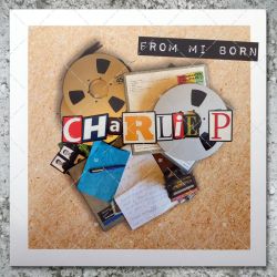 Charlie P - From My Born