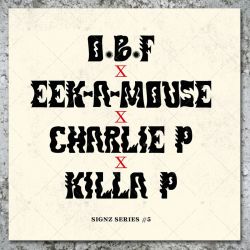 OBF - Signz Series #5 / Charlie P - Bubble / Charlie P & Killa P - Wagwan / Eek-A-Mouse - Run mouse Run